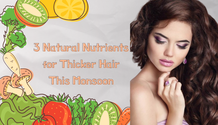 3 Natural Nutrients for Thicker Hair This Monsoon