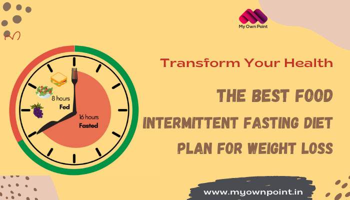 Transform Your Health: Intermittent Fasting Diet Plan for Weight Loss