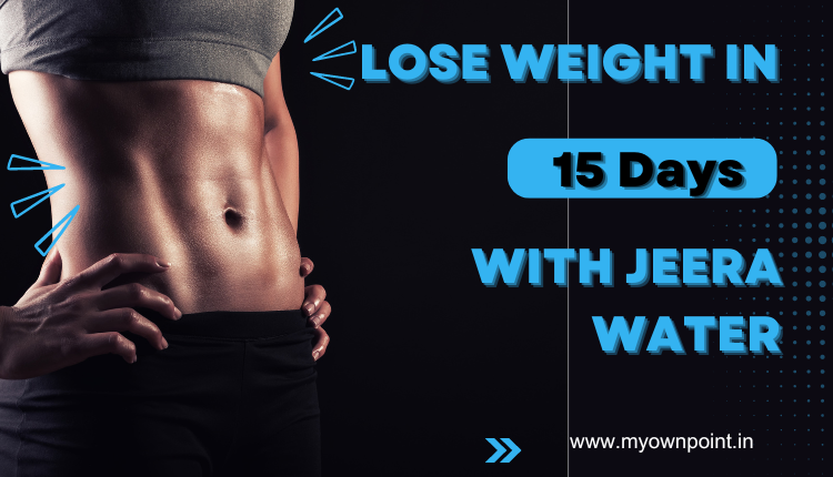 Lose Weight in 15 Days With Jeera Water