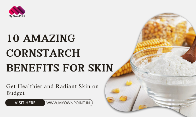 10 Amazing Cornstarch Benefits for Skin