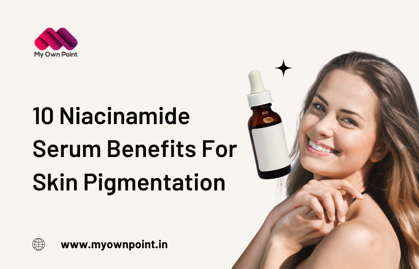 Niacinamide Serum Benefits For Skin Pigmentation