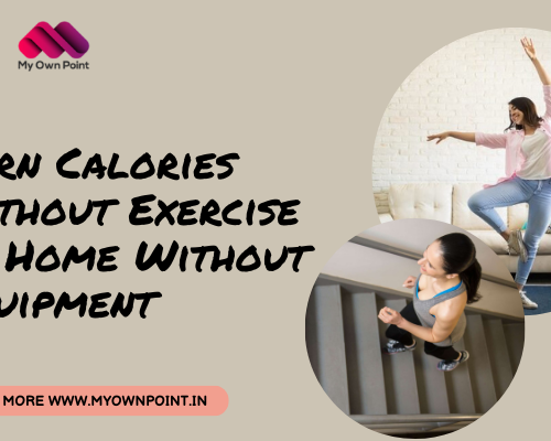 How to Burn Calories Without Exercise At Home Without Equipment?