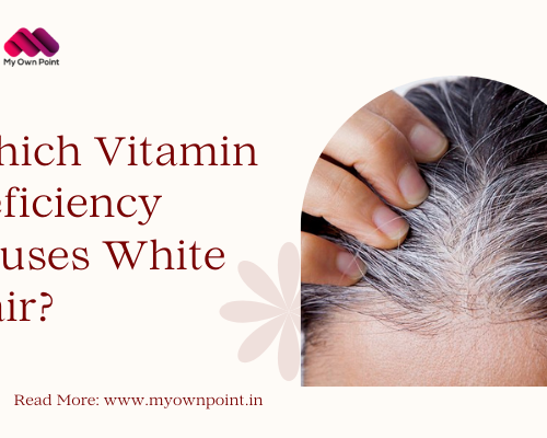 Vitamin Deficiencies That Cause White Hair