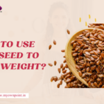 How to Use Flax Seeds for Weight Loss? 6 Easy Recipes