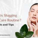 What is Slugging Skin Care Routine? Benefits and Tips