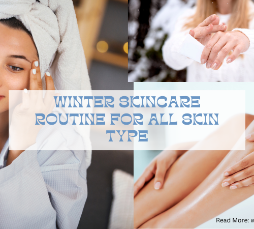 Winter Skincare Routine for All Skin Type