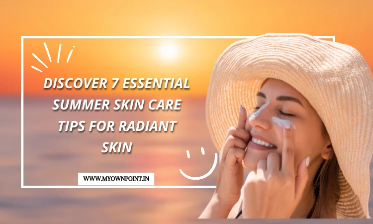 Summer Skin Care Tips For Radiant Skin