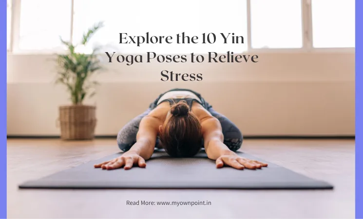 Yin Yoga Poses to Relieve Stress